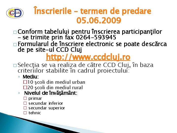 Înscrierile – termen de predare 05. 06. 2009 � Conform tabelului pentru înscrierea participanţilor