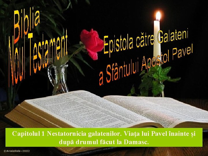 Capitolul 1 Nestatornicia galatenilor. Viaţa lui Pavel înainte şi după drumul făcut la Damasc.