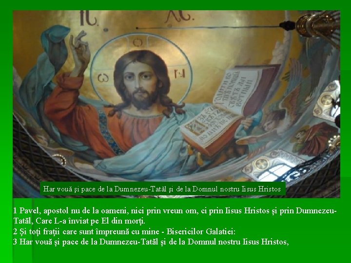 Har vouă şi pace de la Dumnezeu-Tatăl şi de la Domnul nostru Iisus Hristos