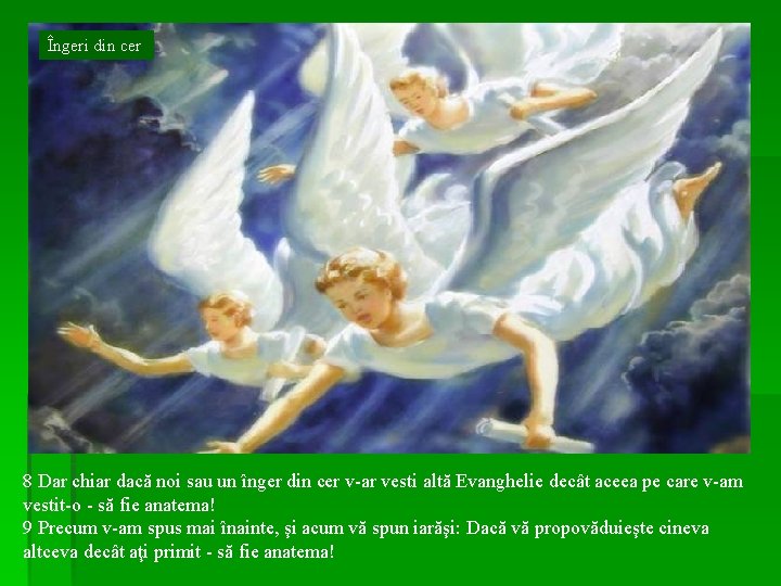Îngeri din cer 8 Dar chiar dacă noi sau un înger din cer v-ar