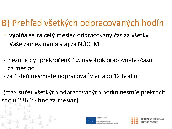 B) Prehľad všetkých odpracovaných hodín - vypĺňa sa za celý mesiac odpracovaný čas za