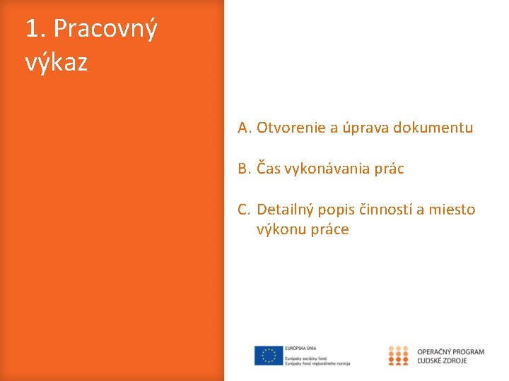 1. Pracovný výkaz A. Otvorenie a úprava dokumentu B. Čas vykonávania prác C. Detailný