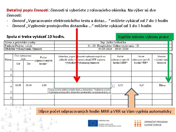 Detailný popis činnosti: činnosti si vyberiete z rolovacieho okienka. Na výber sú dve činnosti: