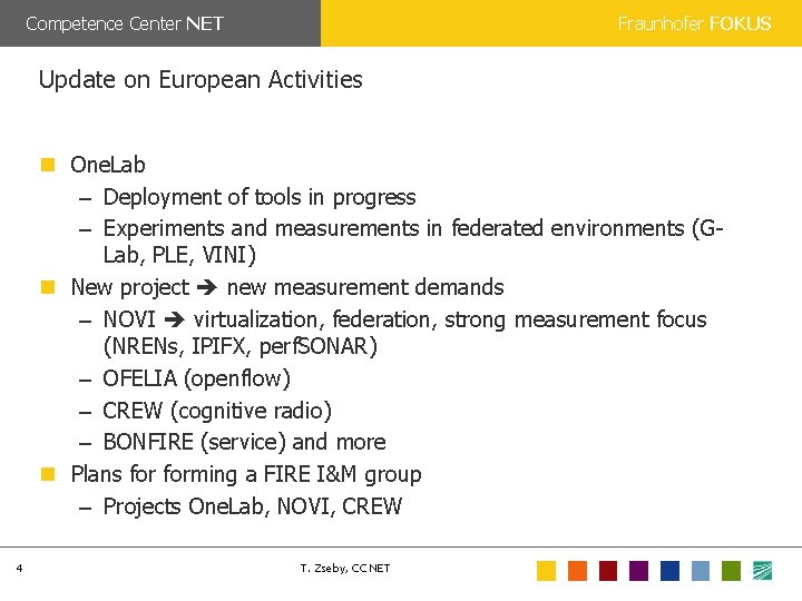 Competence Center NET Fraunhofer FOKUS Update on European Activities One. Lab – Deployment of