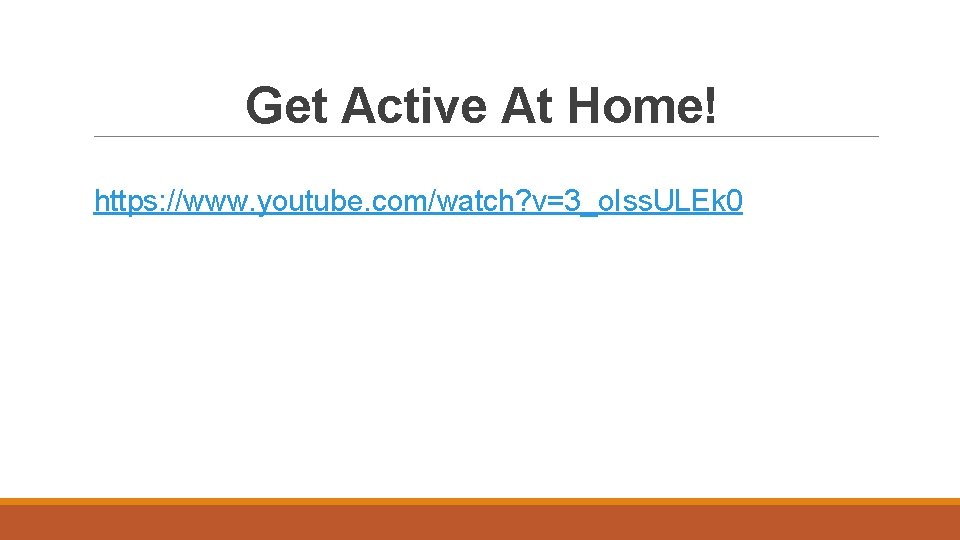 Get Active At Home! https: //www. youtube. com/watch? v=3_o. Iss. ULEk 0 