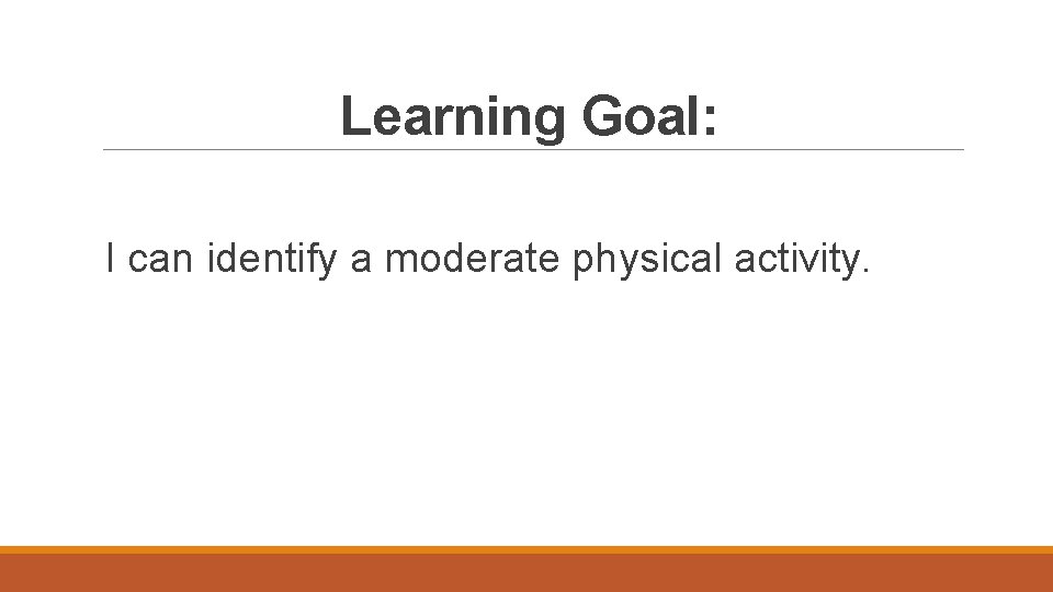Learning Goal: I can identify a moderate physical activity. 