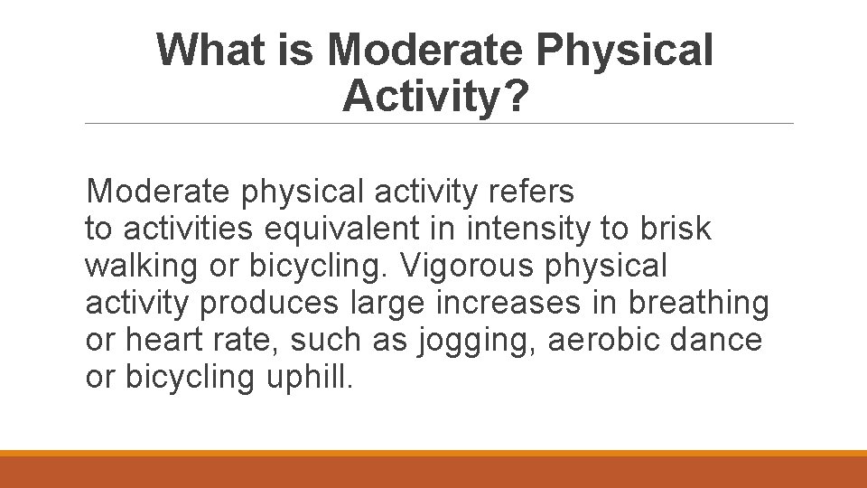 What is Moderate Physical Activity? Moderate physical activity refers to activities equivalent in intensity