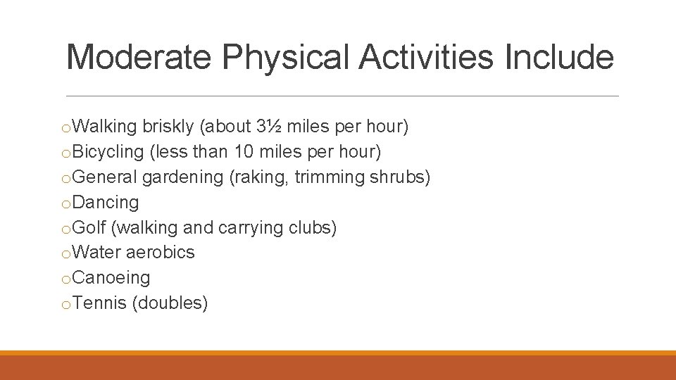 Moderate Physical Activities Include o. Walking briskly (about 3½ miles per hour) o. Bicycling