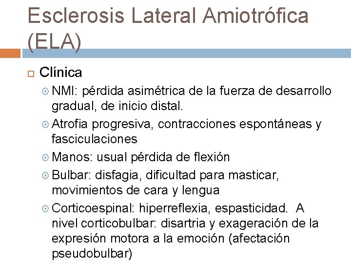 Esclerosis Lateral Amiotrófica (ELA) Clínica NMI: pérdida asimétrica de la fuerza de desarrollo gradual,