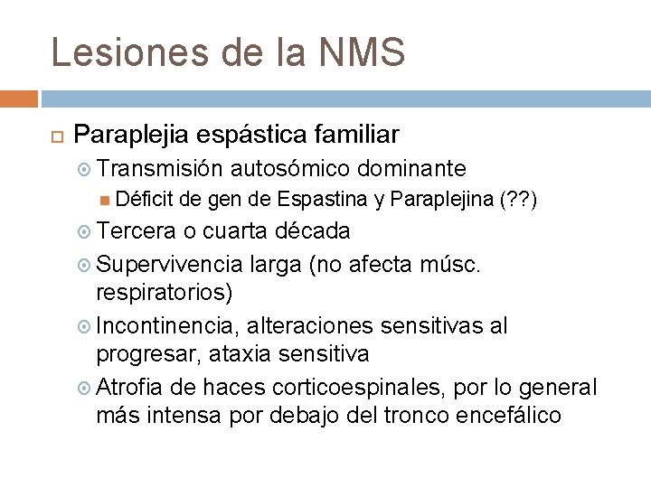 Lesiones de la NMS Paraplejia espástica familiar Transmisión Déficit Tercera autosómico dominante de gen
