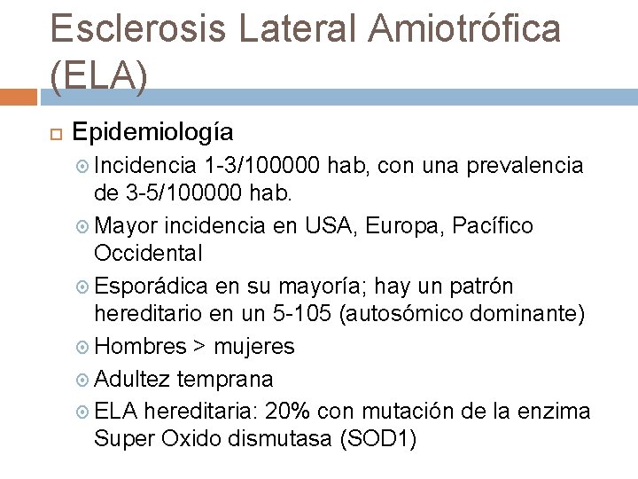 Esclerosis Lateral Amiotrófica (ELA) Epidemiología Incidencia 1 -3/100000 hab, con una prevalencia de 3