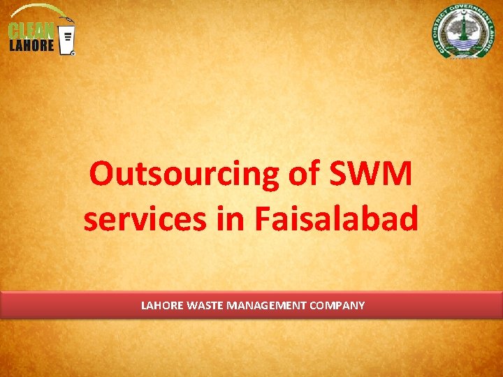 Outsourcing of SWM services in Faisalabad LAHORE WASTE MANAGEMENT COMPANY 