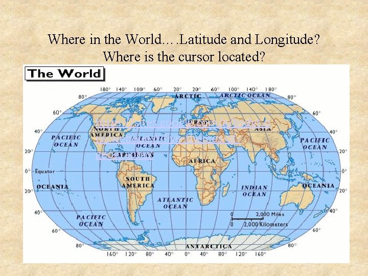 Where in the World…. Latitude and Longitude? Where is the cursor located? https: //sites.