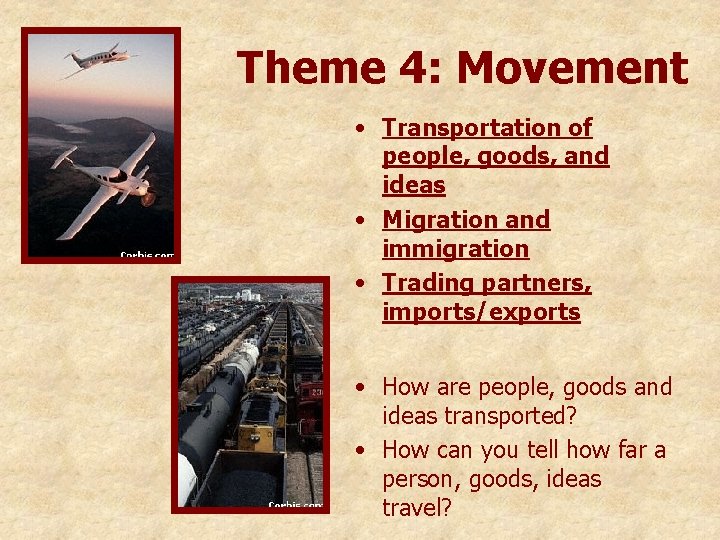 Theme 4: Movement • Transportation of people, goods, and ideas • Migration and immigration
