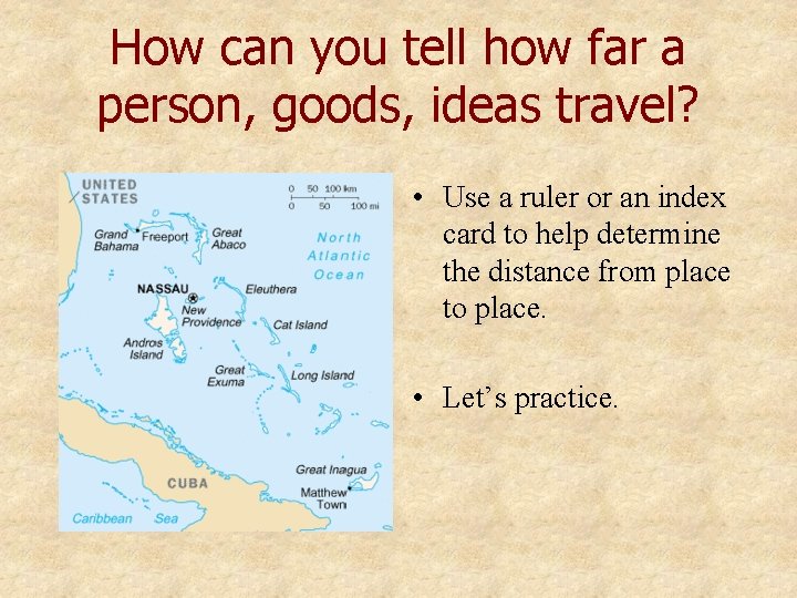 How can you tell how far a person, goods, ideas travel? • Use a