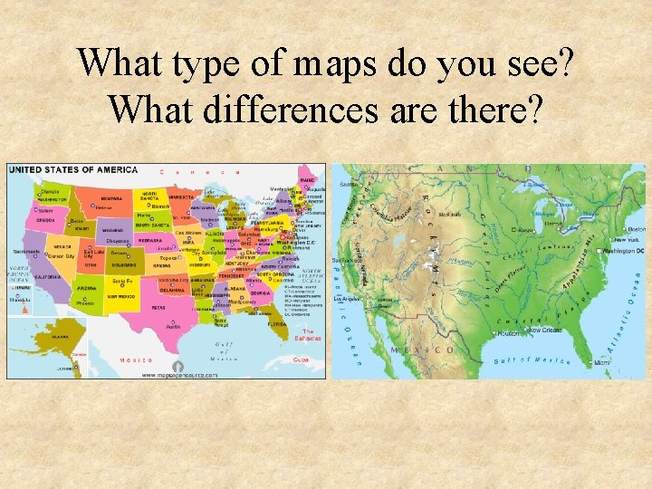 What type of maps do you see? What differences are there? 