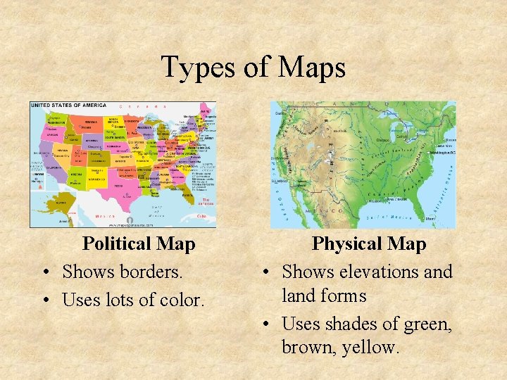 Types of Maps Political Map • Shows borders. • Uses lots of color. Physical