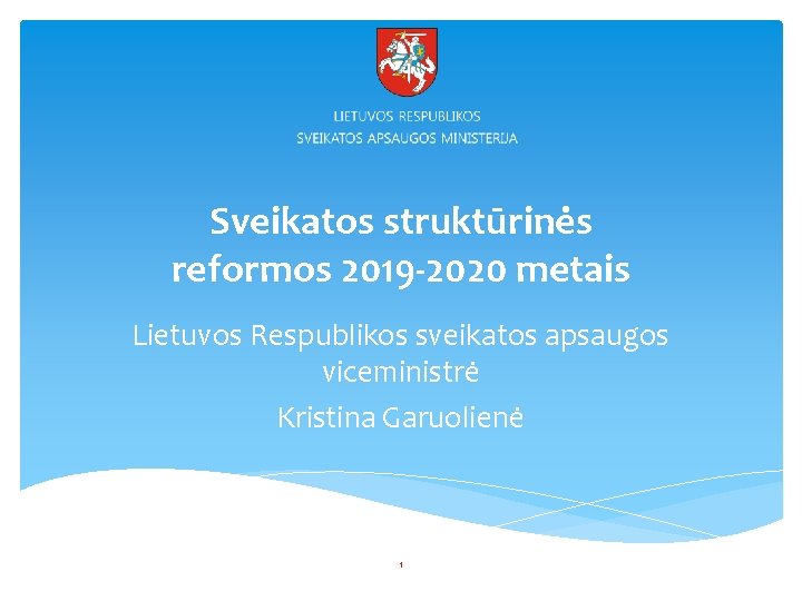 Sveikatos struktūrinės reformos 2019 -2020 metais Lietuvos Respublikos sveikatos apsaugos viceministrė Kristina Garuolienė 1