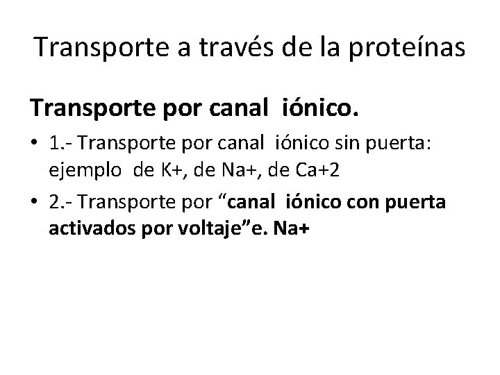 Transporte a través de la proteínas Transporte por canal iónico. • 1. - Transporte