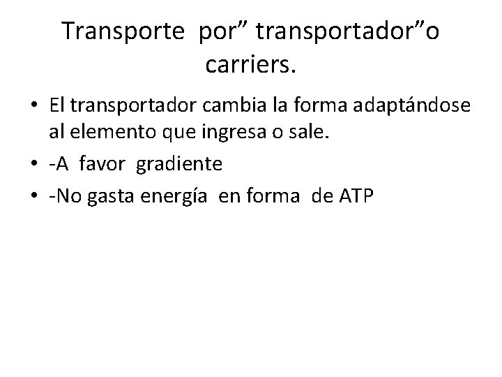 Transporte por” transportador”o carriers. • El transportador cambia la forma adaptándose al elemento que