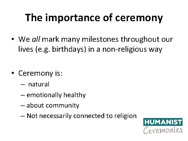 The importance of ceremony • We all mark many milestones throughout our lives (e.