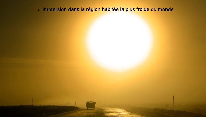  Immersion dans la région habitée la plus froide du monde 