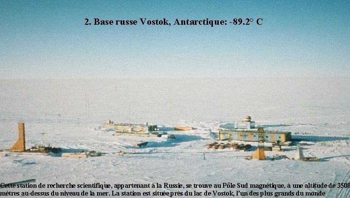 2. Base russe Vostok, Antarctique: -89. 2° C Cette station de recherche scientifique, appartenant