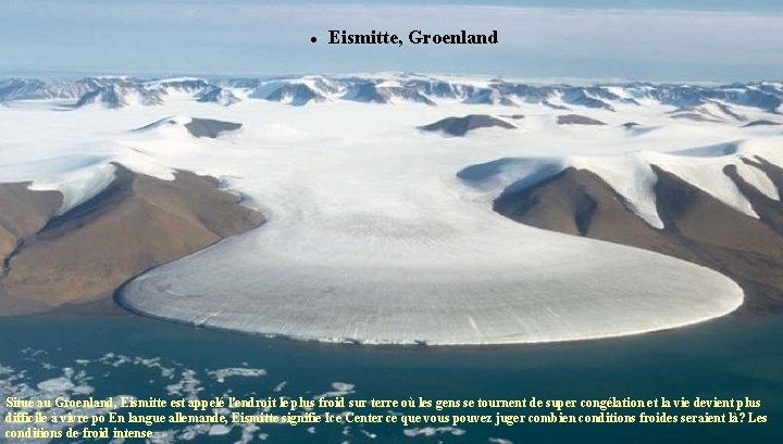  Eismitte, Groenland Situé au Groenland, Eismitte est appelé l'endroit le plus froid sur