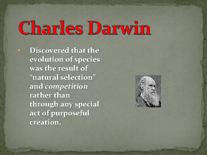 Charles Darwin § Discovered that the evolution of species was the result of “natural