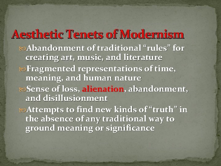 Aesthetic Tenets of Modernism Abandonment of traditional “rules” for creating art, music, and literature