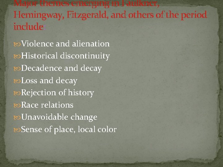 Major themes emerging in Faulkner, Hemingway, Fitzgerald, and others of the period include: Violence