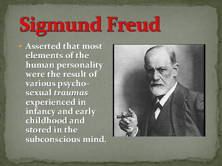 Sigmund Freud § Asserted that most elements of the human personality were the result