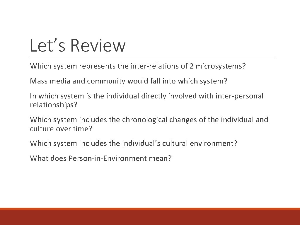 Let’s Review Which system represents the inter-relations of 2 microsystems? Mass media and community