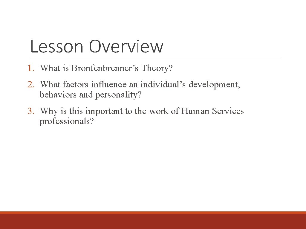 Lesson Overview 1. What is Bronfenbrenner’s Theory? 2. What factors influence an individual’s development,