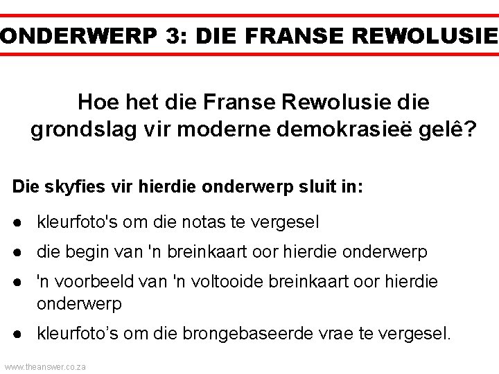 ONDERWERP 3: DIE FRANSE REWOLUSIE Hoe het die Franse Rewolusie die grondslag vir moderne