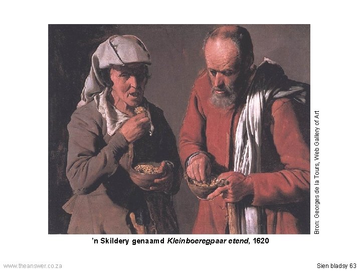 Bron: Georges de la Tours, Web Gallery of Art ’n Skildery genaamd Kleinboeregpaar etend,