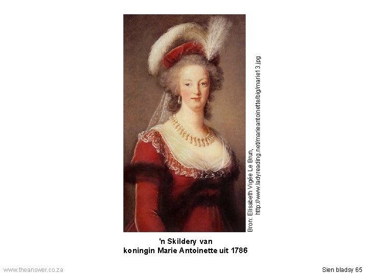 'n Skildery van koningin Marie Antoinette uit 1786 www. theanswer. co. za Sien bladsy