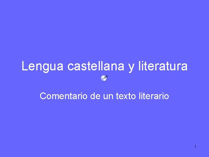 Lengua castellana y literatura Comentario de un texto literario 1 