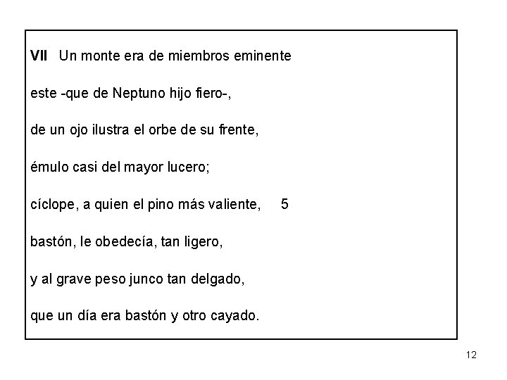 VII Un monte era de miembros eminente este -que de Neptuno hijo fiero-, de