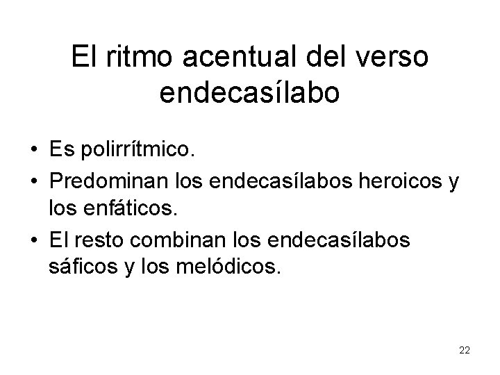 El ritmo acentual del verso endecasílabo • Es polirrítmico. • Predominan los endecasílabos heroicos