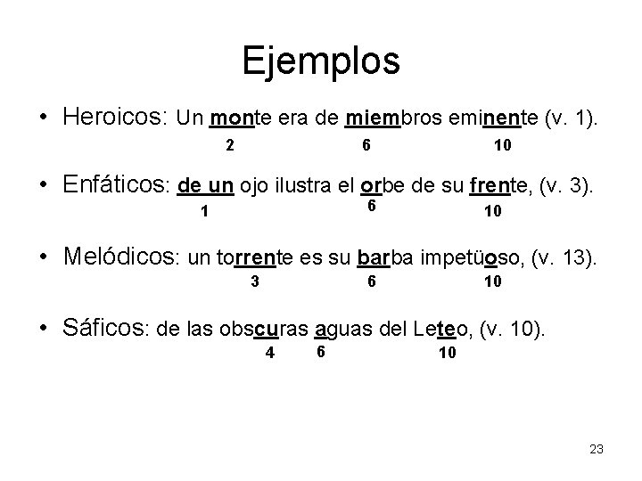 Ejemplos • Heroicos: Un monte era de miembros eminente (v. 1). 2 6 10