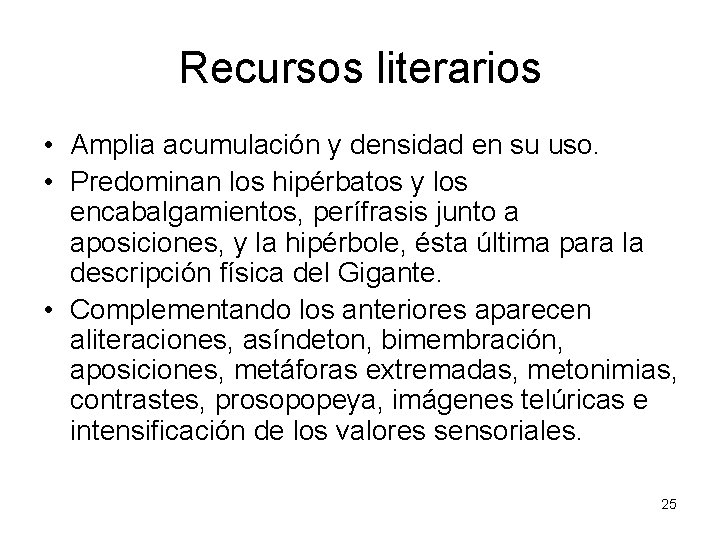 Recursos literarios • Amplia acumulación y densidad en su uso. • Predominan los hipérbatos