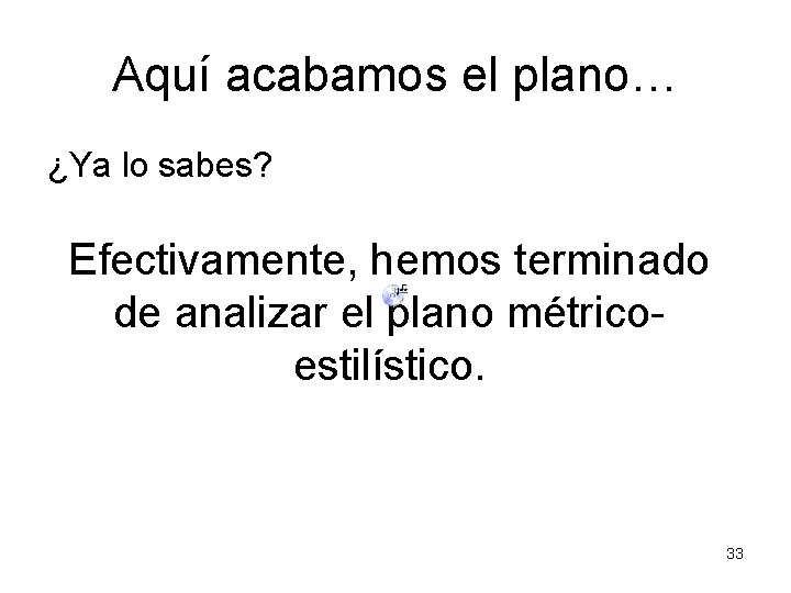 Aquí acabamos el plano… ¿Ya lo sabes? Efectivamente, hemos terminado de analizar el plano