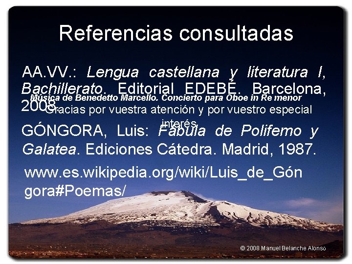 Referencias consultadas AA. VV. : Lengua castellana y literatura I, Bachillerato. Editorial EDEBÉ. Barcelona,
