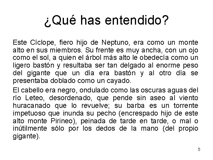 ¿Qué has entendido? Este Cíclope, fiero hijo de Neptuno, era como un monte alto