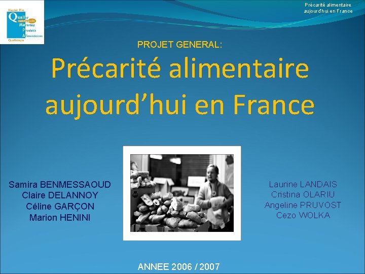 Précarité alimentaire aujourd’hui en France PROJET GENERAL: Précarité alimentaire aujourd’hui en France Laurine LANDAIS