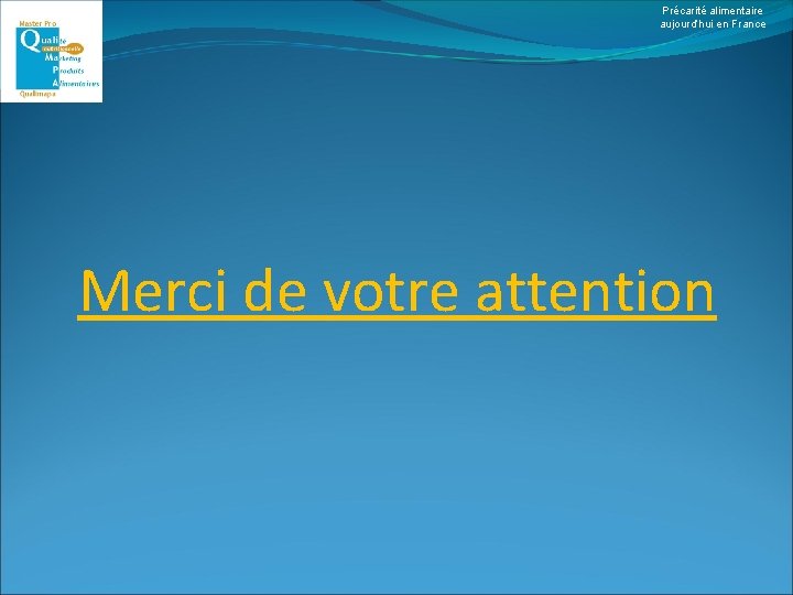 Précarité alimentaire aujourd’hui en France Merci de votre attention 