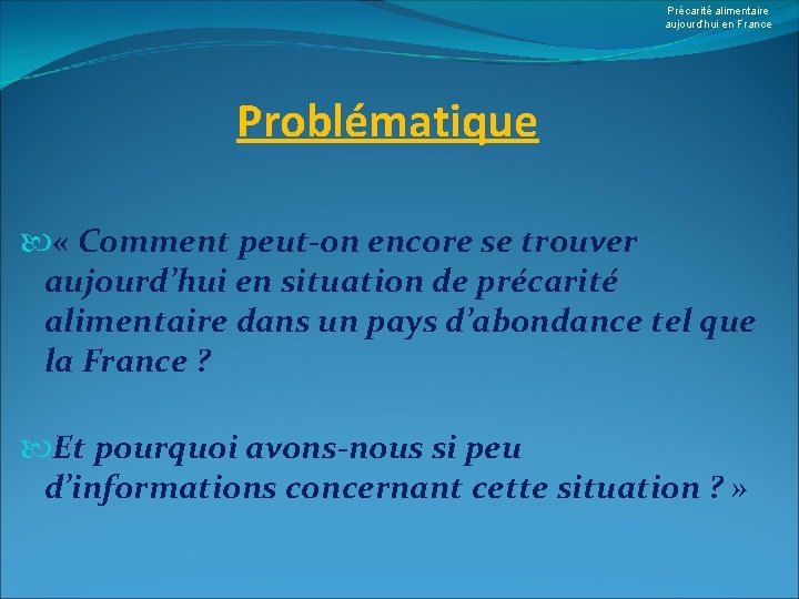 Précarité alimentaire aujourd’hui en France Problématique « Comment peut-on encore se trouver aujourd’hui en