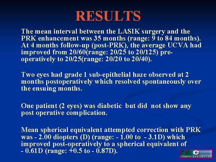 RESULTS The mean interval between the LASIK surgery and the PRK enhancement was 35