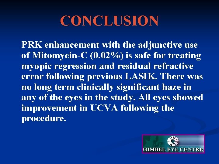 CONCLUSION PRK enhancement with the adjunctive use of Mitomycin-C (0. 02%) is safe for